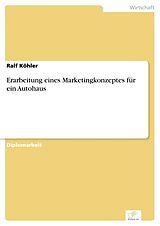 E-Book (pdf) Erarbeitung eines Marketingkonzeptes für ein Autohaus von Ralf Köhler