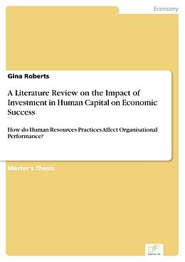 E-Book (pdf) A Literature Review on the Impact of Investment in Human Capital on Economic Success von Gina Roberts
