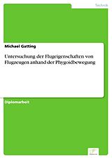 E-Book (pdf) Untersuchung der Flugeigenschaften von Flugzeugen anhand der Phygoidbewegung von Michael Gatting