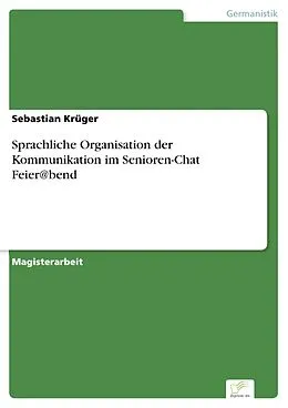 E-Book (pdf) Sprachliche Organisation der Kommunikation im Senioren-Chat Feier@bend von Sebastian Krüger