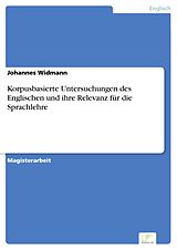 E-Book (pdf) Korpusbasierte Untersuchungen des Englischen und ihre Relevanz für die Sprachlehre von Johannes Widmann