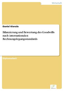 E-Book (pdf) Bilanzierung und Bewertung des Goodwills nach internationalen Rechnungslegungsstandards von Daniel Kienzle