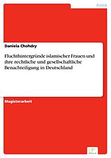 E-Book (pdf) Fluchthintergründe islamischer Frauen und ihre rechtliche und gesellschaftliche Benachteiligung in Deutschland von Daniela Chohdry
