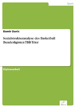 E-Book (pdf) Sozialstrukturanalyse des Basketball Bundesligisten TBB Trier von Damir Danic