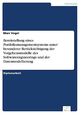 E-Book (pdf) Bereitstellung eines Portfoliomanagementsystems unter besonderer Berücksichtigung der Vorgehensmodelle des Softwareengineerings und der Datenmodellierung von Marc Vogel
