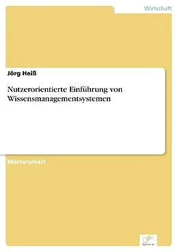 E-Book (pdf) Nutzerorientierte Einführung von Wissensmanagementsystemen von Jörg Heiß