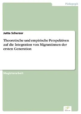 E-Book (pdf) Theoretische und empirische Perspektiven auf die Integration von Migrantinnen der ersten Generation von Jutta Scherzer