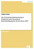 E-Book (pdf) Die Unternehmensbesteuerung in Frankreich unter besonderer Berücksichtigung der Steuerreform 2005 von Lothar Fritsch