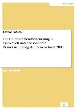 E-Book (pdf) Die Unternehmensbesteuerung in Frankreich unter besonderer Berücksichtigung der Steuerreform 2005 von Lothar Fritsch