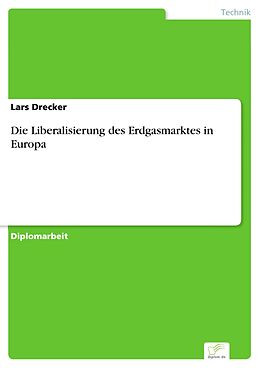 E-Book (pdf) Die Liberalisierung des Erdgasmarktes in Europa von Lars Drecker