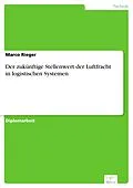 E-Book (pdf) Der zukünftige Stellenwert der Luftfracht in logistischen Systemen von Marco Rieger