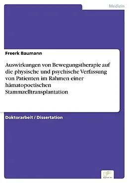 E-Book (pdf) Auswirkungen von Bewegungstherapie auf die physische und psychische Verfassung von Patienten im Rahmen einer hämatopoetischen Stammzelltransplantation von Freerk Baumann