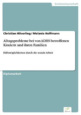 E-Book (pdf) Alltagsprobleme bei von ADHS betroffenen Kindern und ihren Familien von Christian Hilverling, Melanie Hoffmann