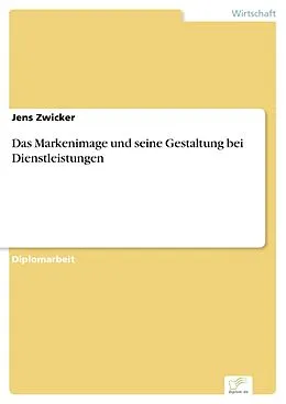 E-Book (pdf) Das Markenimage und seine Gestaltung bei Dienstleistungen von Jens Zwicker