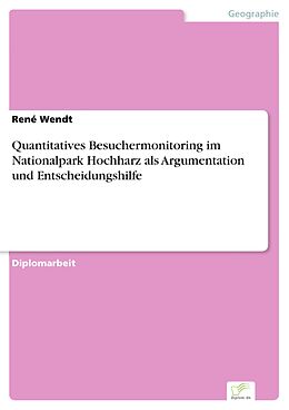 E-Book (pdf) Quantitatives Besuchermonitoring im Nationalpark Hochharz als Argumentation und Entscheidungshilfe von René Wendt