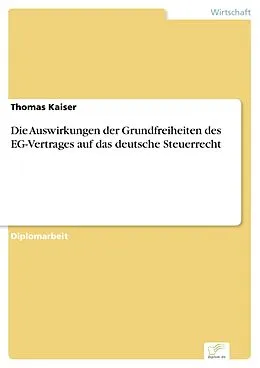 E-Book (pdf) Die Auswirkungen der Grundfreiheiten des EG-Vertrages auf das deutsche Steuerrecht von Thomas Kaiser