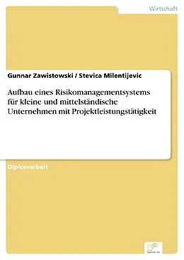 E-Book (pdf) Aufbau eines Risikomanagementsystems für kleine und mittelständische Unternehmen mit Projektleistungstätigkeit von Gunnar Zawistowski, Stevica Milentijevic