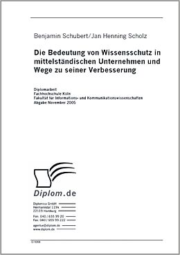 E-Book (pdf) Die Bedeutung von Wissensschutz in mittelständischen Unternehmen und Wege zu seiner Verbesserung von Benjamin Schubert, Jan Henning Scholz