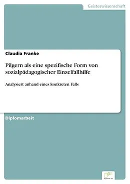 E-Book (pdf) Pilgern als eine spezifische Form von sozialpädagogischer Einzelfallhilfe von Claudia Franke