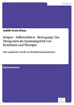 E-Book (pdf) Körper - Selbsterleben - Bewegung! Das Dreigestirn im Spannungsfeld von Krankheit und Therapie von Judith-Viola Klaus