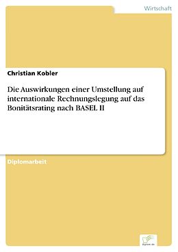 E-Book (pdf) Die Auswirkungen einer Umstellung auf internationale Rechnungslegung auf das Bonitätsrating nach BASEL II von Christian Kobler