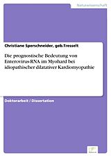 E-Book (pdf) Die prognostische Bedeutung von Enterovirus-RNA im Myohard bei idiopathischer dilatativer Kardiomyopathie von geb. Tresselt Sperschneider