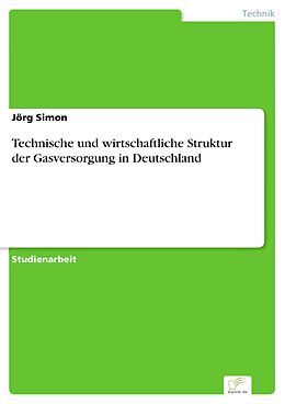 E-Book (pdf) Technische und wirtschaftliche Struktur der Gasversorgung in Deutschland von Jörg Simon