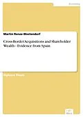 E-Book (pdf) Cross-Border Acquisitions and Shareholder Wealth - Evidence from Spain von Martin Renze-Westendorf