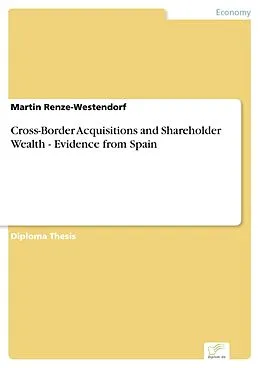 E-Book (pdf) Cross-Border Acquisitions and Shareholder Wealth - Evidence from Spain von Martin Renze-Westendorf