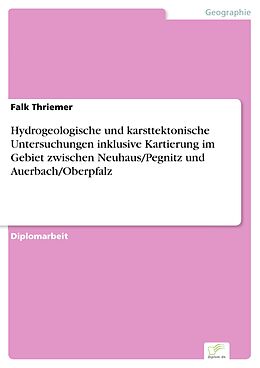E-Book (pdf) Hydrogeologische und karsttektonische Untersuchungen inklusive Kartierung im Gebiet zwischen Neuhaus/Pegnitz und Auerbach/Oberpfalz von Falk Thriemer