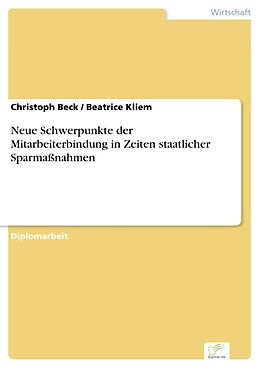 E-Book (pdf) Neue Schwerpunkte der Mitarbeiterbindung in Zeiten staatlicher Sparmaßnahmen von Christoph Beck, Beatrice Kliem
