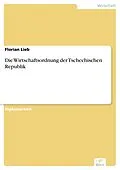 E-Book (pdf) Die Wirtschaftsordnung der Tschechischen Republik von Florian Lieb