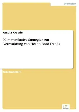 E-Book (pdf) Kommunikative Strategien zur Vermarktung von Health Food Trends von Ursula Krauße