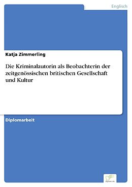 E-Book (pdf) Die Kriminalautorin als Beobachterin der zeitgenössischen britischen Gesellschaft und Kultur von Katja Zimmerling