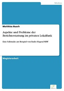 E-Book (pdf) Aspekte und Probleme der Berichterstattung im privaten Lokalfunk von Matthias Busch