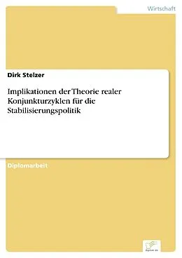 E-Book (pdf) Implikationen der Theorie realer Konjunkturzyklen für die Stabilisierungspolitik von Dirk Stelzer