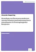 E-Book (pdf) Herstellung von Fluoreszenz-markierten Arrestin-Varianten zum Funktionsnachweis rekombinanter G-Protein-gekoppelter Rezeptoren von Alexander Bepperling