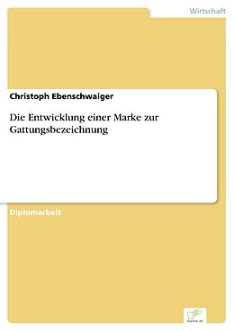 E-Book (pdf) Die Entwicklung einer Marke zur Gattungsbezeichnung von Christoph Ebenschwaiger