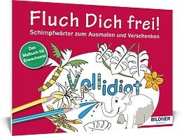Kartonierter Einband Das Malbuch für Erwachsene: Fluch Dich frei - Vollidiot! von 