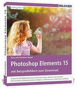 Kartonierter Einband Photoshop Elements 15 - Das umfangreiche Praxisbuch! von Kyra Sänger, Christian Sänger