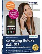 Kartonierter Einband Samsung Galaxy S23 / S23+ - Für Einsteiger ohne Vorkenntnisse von Anja Schmid, Andreas Lehner