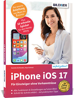 Kartonierter Einband Apple iPhone mit iOS 17 - Für Einsteiger ohne Vorkenntnisse von Anja Schmid, Daniela Eichlseder