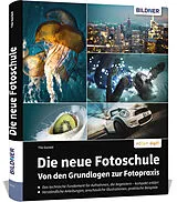 Fester Einband Die neue Fotoschule  Von den Grundlagen zur Fotopraxis von Tilo Gockel