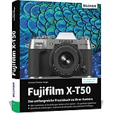 Fester Einband Fujifilm X-T50: Das umfangreiche Praxisbuch zu Ihrer Kamera von Dr. Kyra Sänger, Dr. Christian Sänger