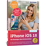 Kartonierter Einband Apple iPhone mit iOS 18 - Das Buch für Einsteiger ohne Vorkenntnisse von Anja Schmid, Daniela Hausner