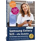 Kartonierter Einband Samsung Galaxy S25 - alle Modelle - Für Einsteiger ohne Vorkenntnisse von Anja Schmid, Andreas Lehner