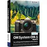 Fester Einband OM System OM-5 Mark II - Das umfangreiche Praxisbuch zu Ihrer Kamera von Michael Gradias