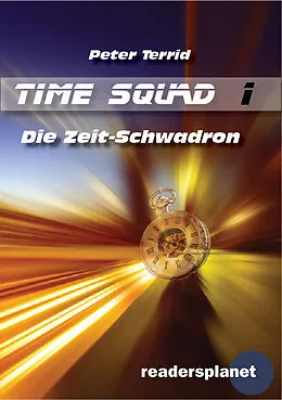 E-Book (epub) Time Squad 1: Die Zeitschwadron von Peter Terrid