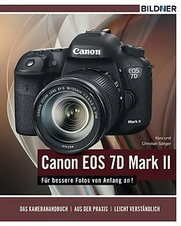 E-Book (pdf) Canon EOS 7D Mark II - Für bessere Fotos von Anfang an! von Dr. Kyra Sänger, Dr. Christian Sänger