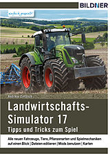 E-Book (pdf) Landwirtschaftssimulator 17: Alle Tipps und Tricks zum Spiel! von Andreas Zintzsch